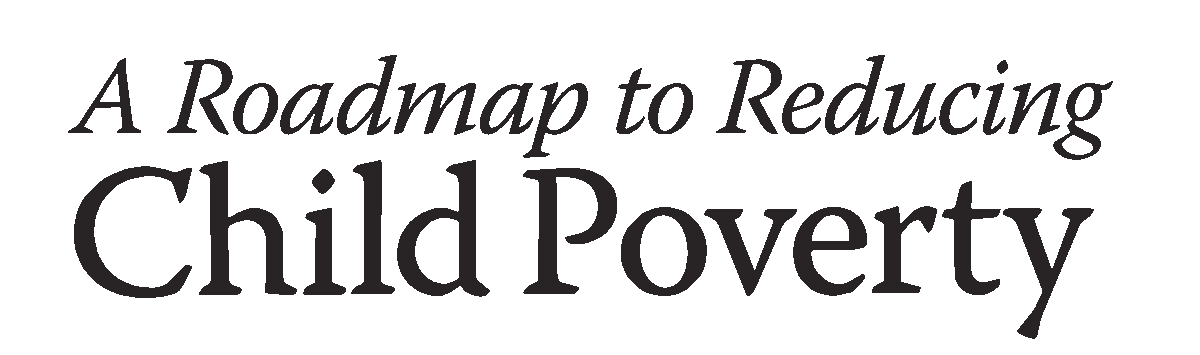 A Road Map To Reducing Child Poverty