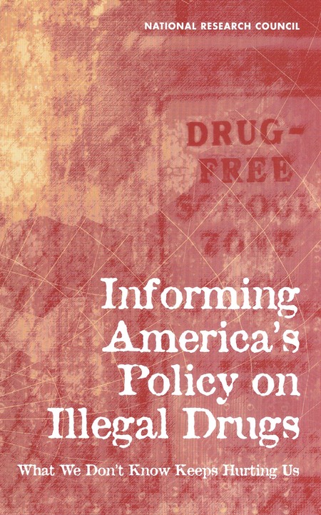 Informing America's Policy on Illegal Drugs: What We Don't Know Keeps Hurting Us