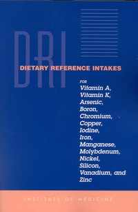 Cover Image:Dietary Reference Intakes for Vitamin A, Vitamin K, Arsenic, Boron, Chromium, Copper, Iodine, Iron, Manganese, Molybdenum, Nickel, Silicon, Vanadium, and Zinc