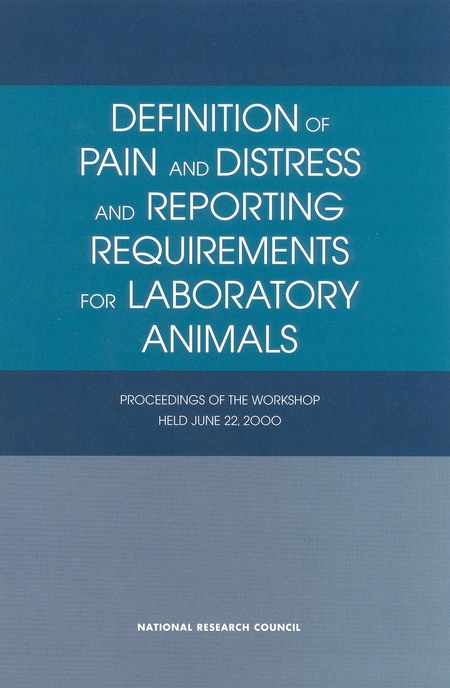 Definition of Pain and Distress and Reporting Requirements for Laboratory Animals: Proceedings of the Workshop Held June 22, 2000