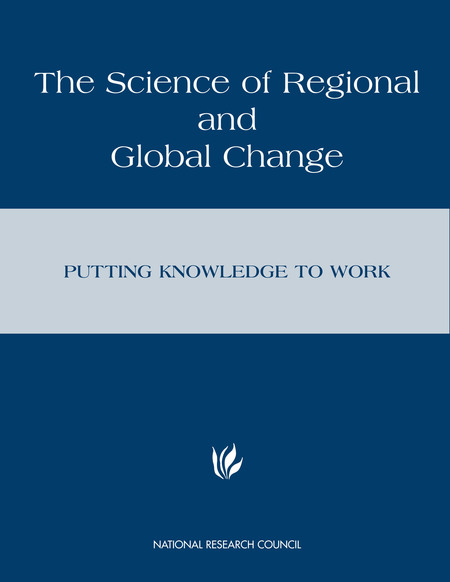 The Science of Regional and Global Change: Putting Knowledge to Work