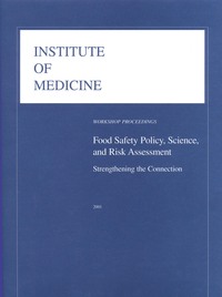 Food Safety Policy, Science, and Risk Assessment: Strengthening the Connection: Workshop Proceedings