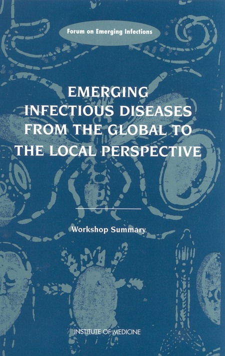 Emerging Infectious Diseases from the Global to the Local Perspective: A Summary of a Workshop of the Forum on Emerging Infections