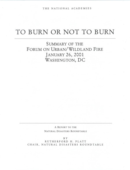 To Burn or Not to Burn: Summary of the Forum on Urban/Wildland Fire, January 26, 2001, Washington, DC
