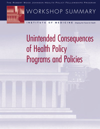 Unintended Consequences of Health Policy Programs and Policies: Workshop Summary