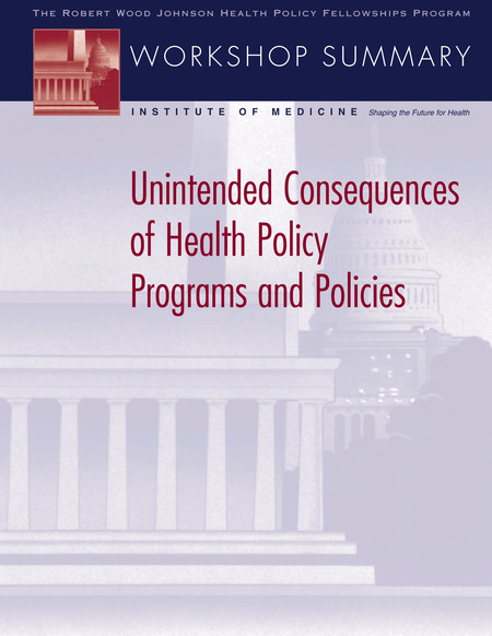 Unintended Consequences of Health Policy Programs and Policies: Workshop Summary