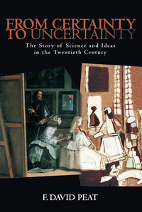 From Certainty to Uncertainty: The Story of Science and Ideas in the Twentieth Century