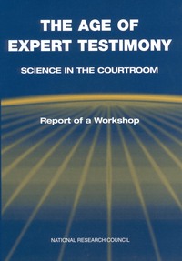 The Age of Expert Testimony: Science in the Courtroom: Report of a Workshop