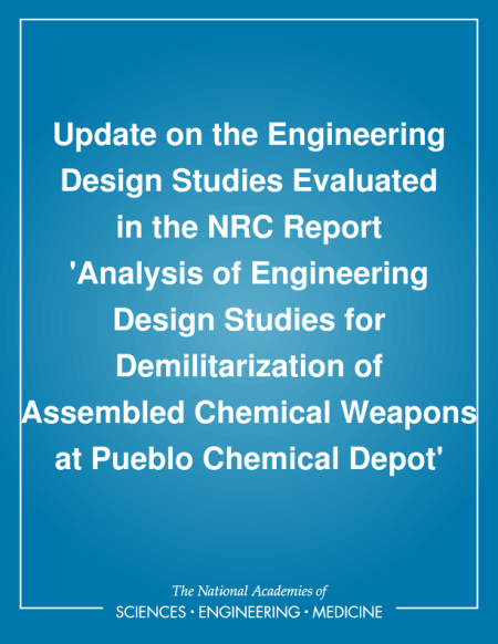 Update on the Engineering Design Studies Evaluated in the NRC Report 'Analysis of Engineering Design Studies for Demilitarization of Assembled Chemical Weapons at Pueblo Chemical Depot'