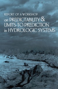 Report of a Workshop on Predictability and Limits-To-Prediction in Hydrologic Systems