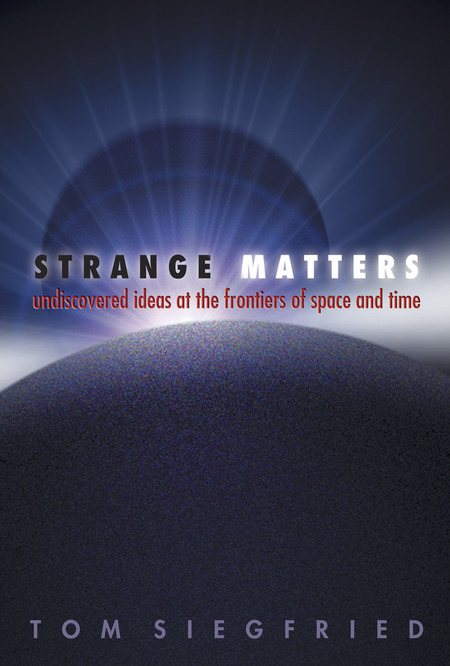 Strange Matters: Undiscovered Ideas at the Frontiers of Space and Time