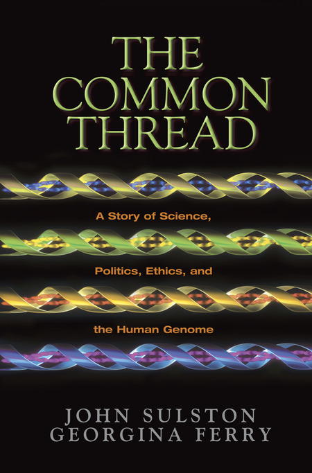 Cover: The Common Thread: A Story of Science, Politics, Ethics, and the Human Genome