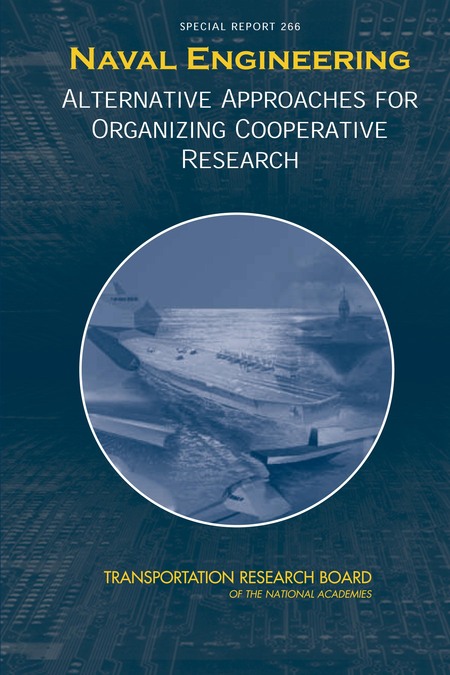 Naval Engineering: Alternative Approaches for Organizing Cooperative Research -- Special Report 266