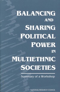 Balancing and Sharing Political Power in Multiethnic Societies: Summary of a Workshop