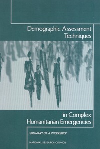 Demographic Assessment Techniques in Complex Humanitarian Emergencies: Summary of a Workshop