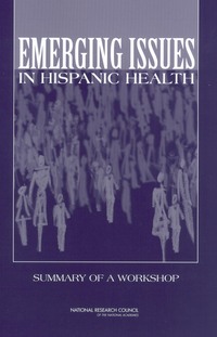 Emerging Issues in Hispanic Health: Summary of a Workshop