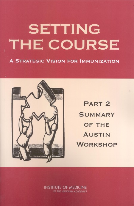 Setting the Course: A Strategic Vision for Immunization: Part 2: Summary of the Austin Workshop
