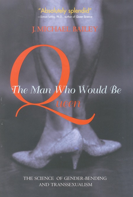 The Man Who Would Be Queen: The Science of Gender-Bending and Transsexualism