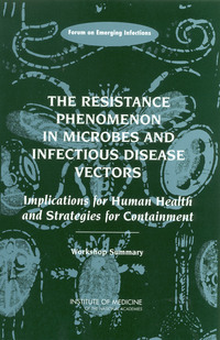 The Resistance Phenomenon in Microbes and Infectious Disease Vectors: Implications for Human Health and Strategies for Containment: Workshop Summary