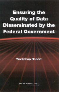 Ensuring the Quality of Data Disseminated by the Federal Government: Workshop Report