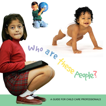 Who Are These People?: A Guide for Child Care Professionals