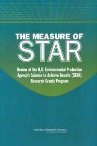 The Measure of STAR: Review of the U.S. Environmental Protection Agency's Science To Achieve Results (STAR) Research Grants Program