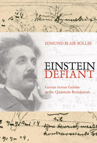 Einstein Defiant: Genius Versus Genius in the Quantum Revolution