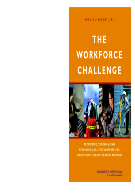 The Transportation Workforce Challenge: Recruiting, Training, and Retaining Qualified Workers for Transportation and Transit Agencies: Recruiting, Training, and Retaining Qualified Workers for Transportation and Transit Agencies -- Special Report 275