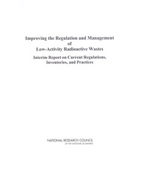 Improving the Regulation and Management of Low-Activity Radioactive Wastes: Interim Report on Current Regulations, Inventories, and Practices