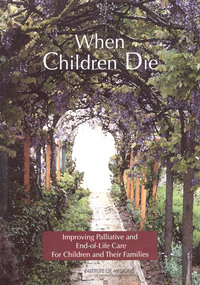 When Children Die: Improving Palliative and End-of-Life Care for Children and Their Families: Summary