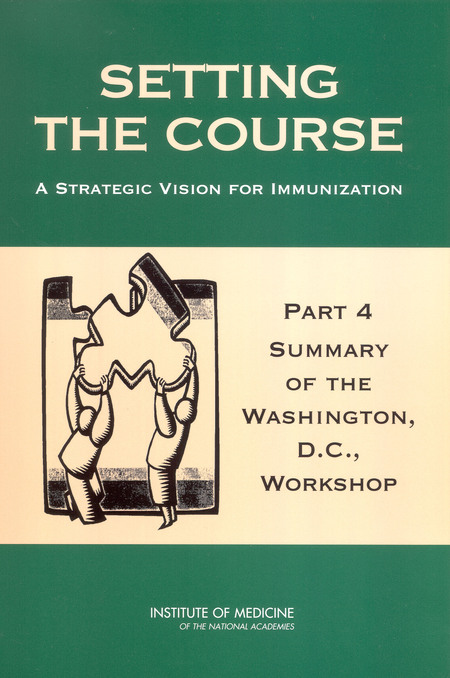 Setting the Course: A Strategic Vision for Immunization: Part 4: Summary of the Washington, D.C., Workshop
