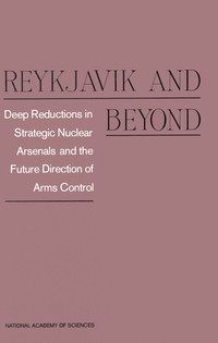 Reykjavik and Beyond: Deep Reductions in Strategic Nuclear Arsenals and the Future Direction of Arms Control