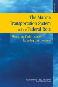 The Marine Transportation System and the Federal Role: Measuring Performance, Targeting Improvement -- Special Report 279