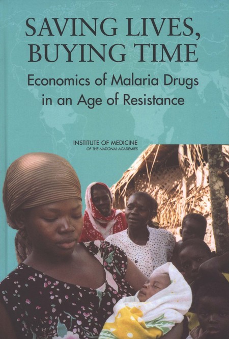Cover: Saving Lives, Buying Time: Economics of Malaria Drugs in an Age of Resistance