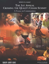 The 1st Annual Crossing the Quality Chasm Summit: A Focus on Communities: Report of a Summit