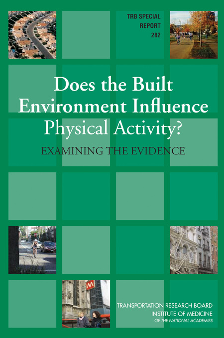 Does the Built Environment Influence Physical Activity?: Examining the Evidence -- Special Report 282