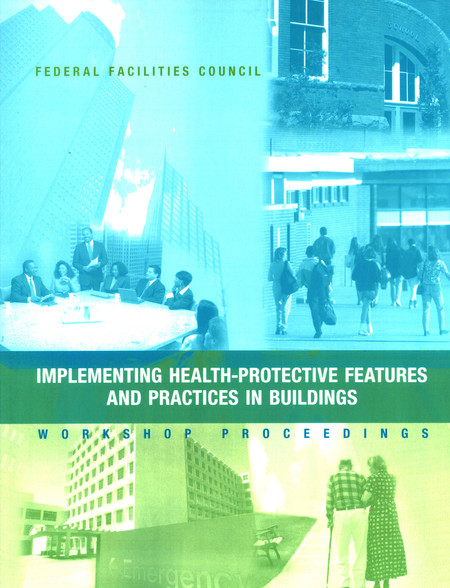 Implementing Health-Protective Features and Practices in Buildings: Workshop Proceedings: Federal Facilities Council Technical Report #148