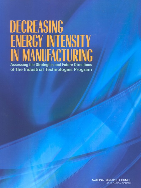 Decreasing Energy Intensity in Manufacturing: Assessing the Strategies and Future Directions of the Industrial Technologies Program