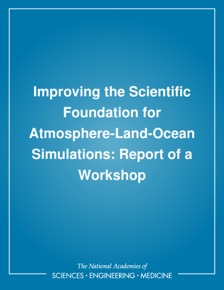 Improving the Scientific Foundation for Atmosphere-Land-Ocean Simulations: Report of a Workshop