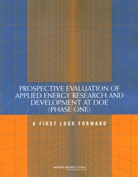 Prospective Evaluation of Applied Energy Research and Development at DOE (Phase One): A First Look Forward