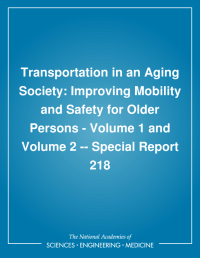 Transportation in an Aging Society: Improving Mobility and Safety for Older Persons - Volume 1 and Volume 2 -- Special Report 218