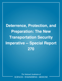 Deterrence, Protection, and Preparation: The New Transportation Security Imperative -- Special Report 270