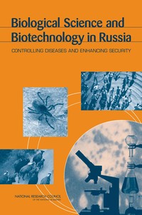 Biological Science and Biotechnology in Russia: Controlling Diseases and Enhancing Security