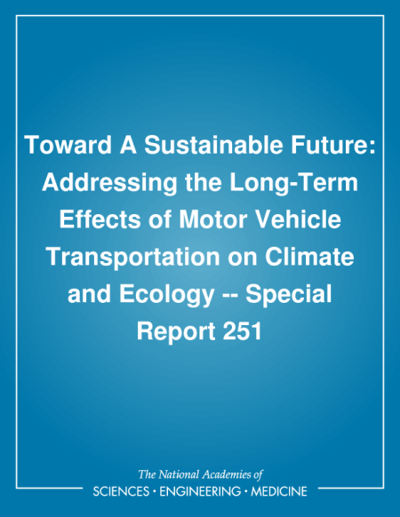 Cover: Toward A Sustainable Future: Addressing the Long-Term Effects of Motor Vehicle Transportation on Climate and Ecology -- Special Report 251