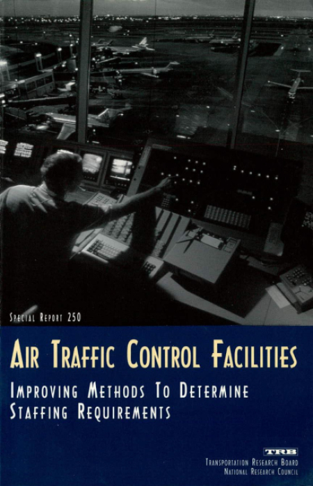 Air Traffic Control Facilities: Improving Methods to Determine Staffing Requirements: Improving Methods to Determine Staffing Requirements -- Special Report 250
