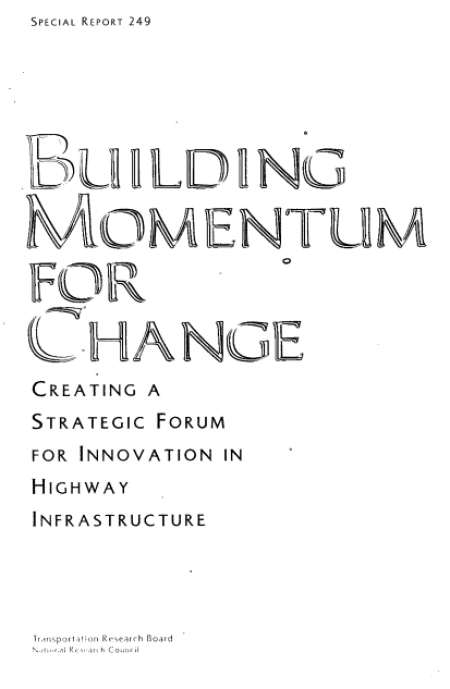 Building Momentum for Change: Creating a Strategic Forum for Innovation in Highway Infrastructure: Creating a Strategic Forum for Innovation in Highway Infrastructure -- Special Report 249