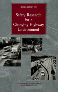 Safety Research for a Changing Highway Environment: Special Report 229