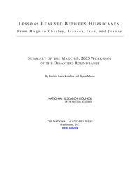 Lessons Learned Between Hurricanes: From Hugo to Charley, Frances, Ivan, and Jeanne: Summary of the March 8, 2005 Workshop of the Disasters Roundtable