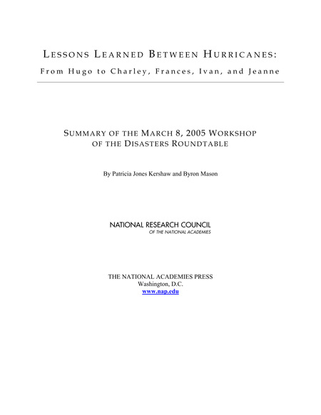 Lessons Learned Between Hurricanes: From Hugo to Charley, Frances, Ivan, and Jeanne: Summary of the March 8, 2005 Workshop of the Disasters Roundtable