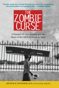 The Zombie Curse: A Doctor's 25-year Journey Into the Heart of the AIDS Epidemic in Haiti